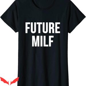 Future Milf T-Shirt Funny Quote Design Graphic Tee Shirt