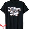 Future Milf T-Shirt Funny Vintage Future Milf Graphic Tee