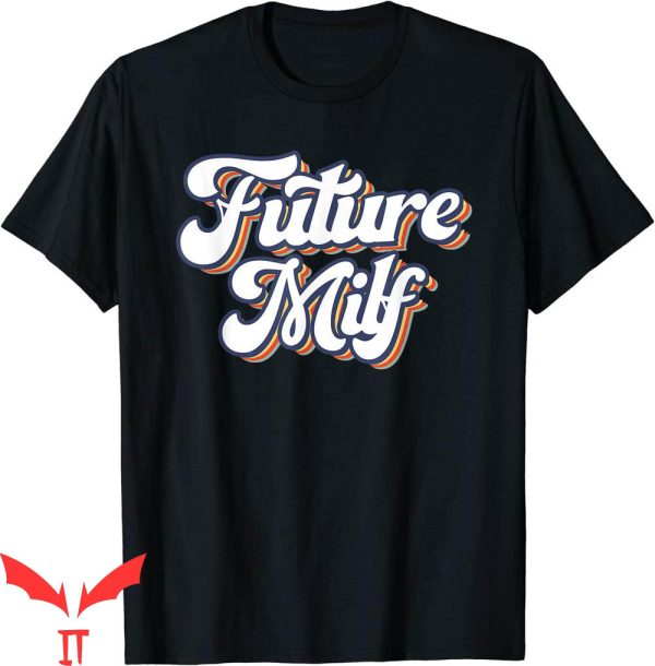 Future Milf T-Shirt Funny Vintage Future Milf Graphic Tee