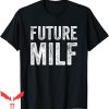 Future Milf T-Shirt Funny Vintage Retro Design Tee Shirt