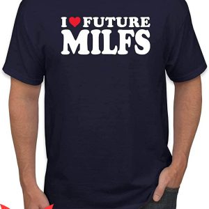 Future Milf T-Shirt I Love Future Milf R-Rated Humor Graphic