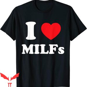 Future Milf T-Shirt I Love Heart Milfs And Mature Tee Shirt