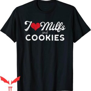 Future Milf T-Shirt I Love Milfs and Cookies Funny Cougar