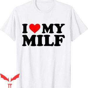 Future Milf T-Shirt I Love My Milf Funny Red Heart Tee Shirt