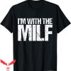 Future Milf T-Shirt I’m With The Milf Funny Quote Tee Shirt