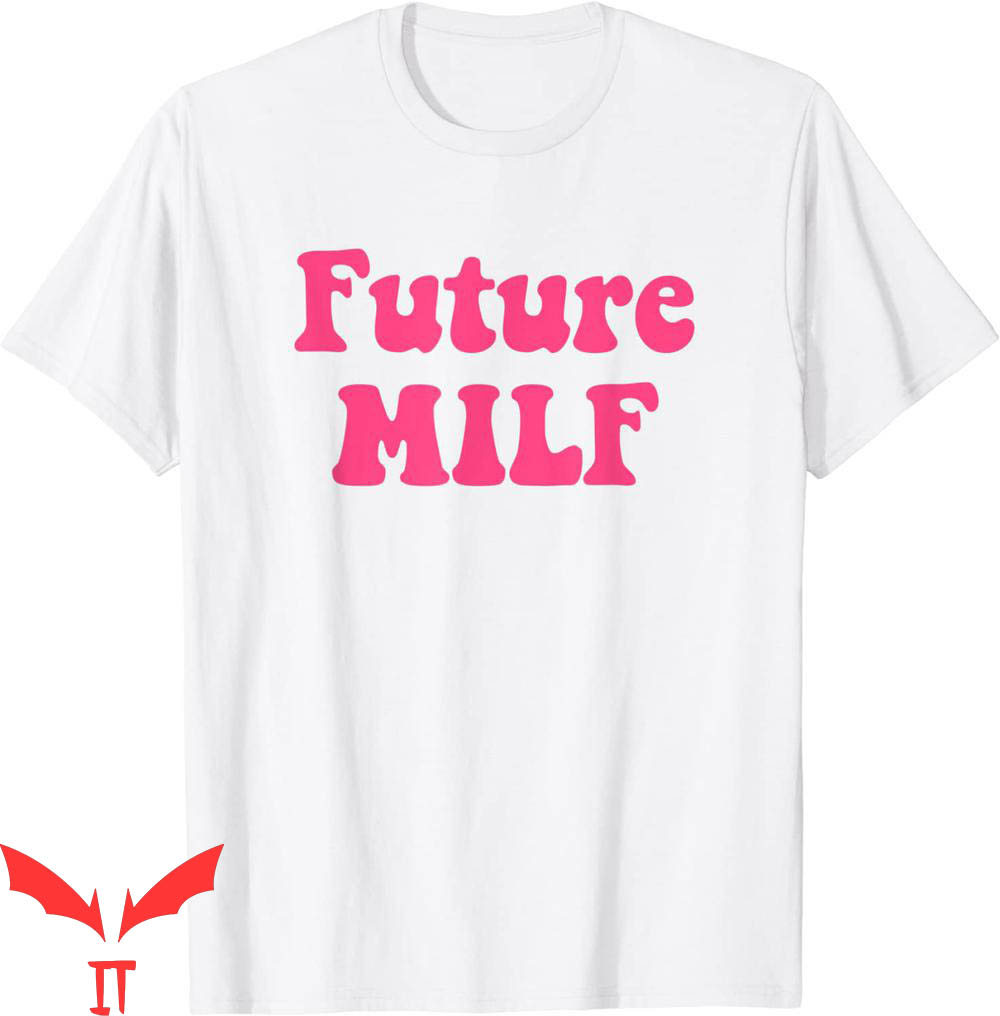 Future Milf T-Shirt Love Hot Mom Graphic Design Tee Shirt