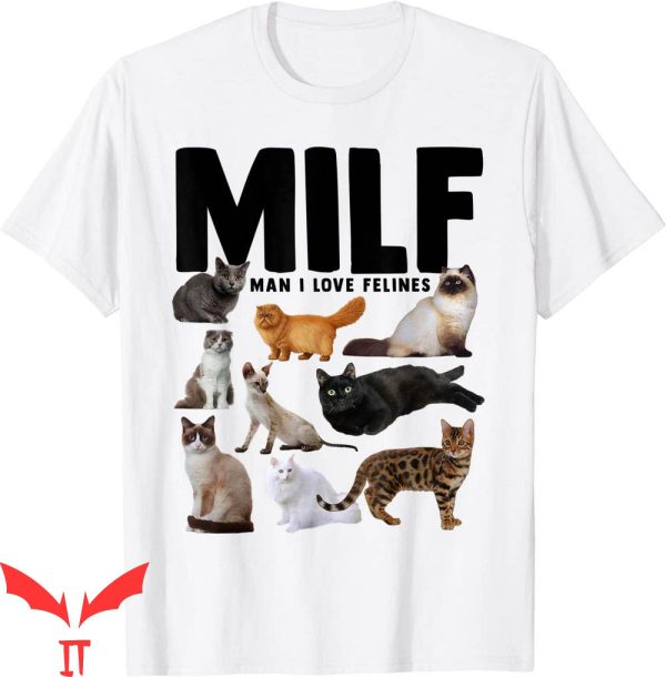 Future Milf T-Shirt Man I love Felines Funny Cats Tee Shirt