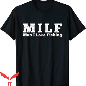 Future Milf T-Shirt Milf I Love Fishing Graphic Tee Shirt
