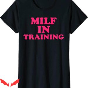 Future Milf T-Shirt Milf In Training Funny Design Tee Shirt