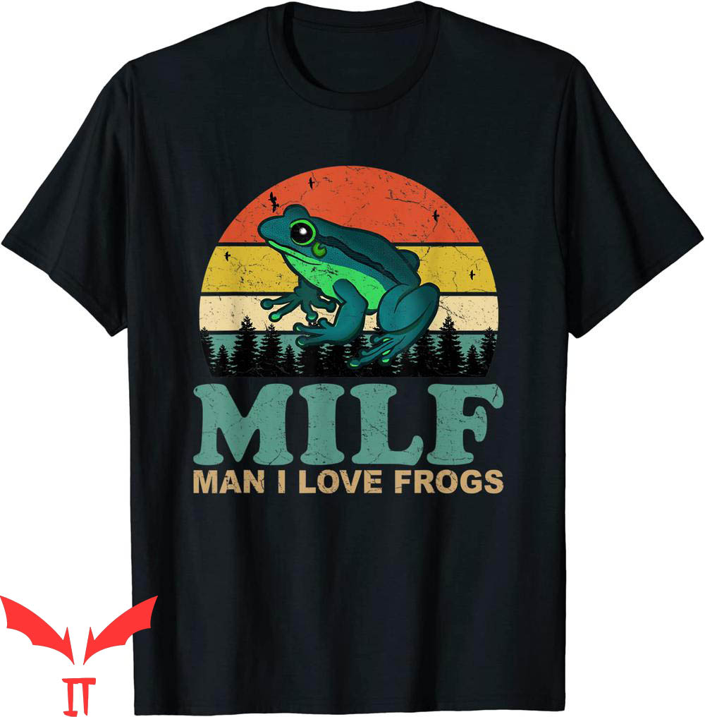Future Milf T-Shirt Milf Man I Love Frogs Funny Saying