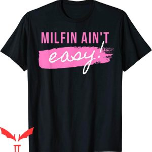 Future Milf T-Shirt Milfin’ Ain’t Easy Mother’s Day Funny