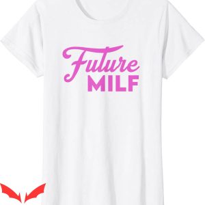 Future Milf T-Shirt Pink Funny Future Milf  Design Tee Shirt