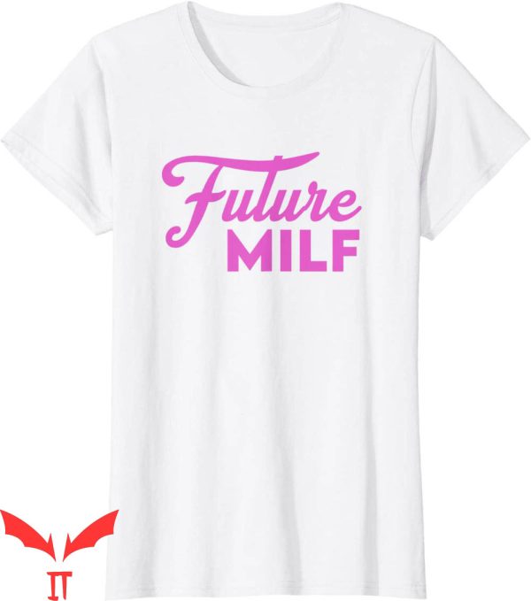 Future Milf T-Shirt Pink Funny Future Milf  Design Tee Shirt