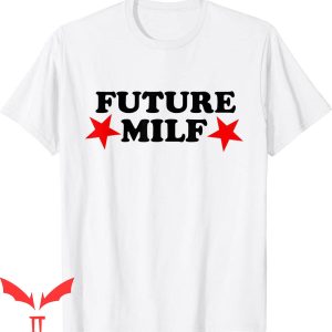 Future Milf T-Shirt Retro Graphic Design Funny Tee Shirt