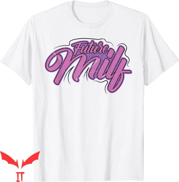 Future Milf T-Shirt Retro Style Mature Sexy Tee Shirt