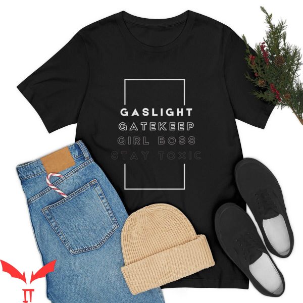 Gaslight Gatekeep Girlboss T-Shirt Boss Babe Stay Toxic Tee