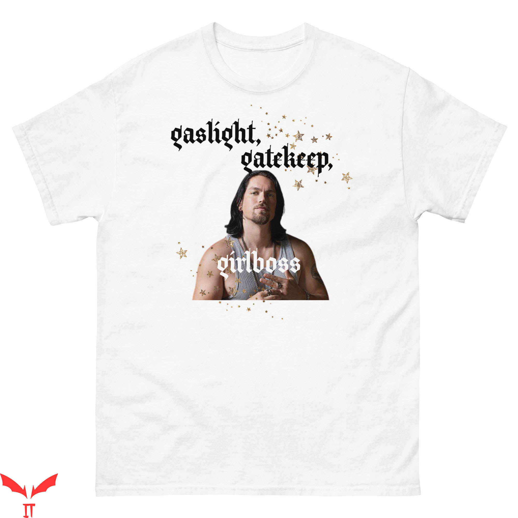 Gaslight Gatekeep Girlboss T-Shirt Kevin Ball Shameless Tee