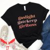 Gaslight Gatekeep Girlboss T-Shirt Minimalist Boss Babe Tee