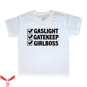 Gaslight Gatekeep Girlboss T-Shirt White TikTok Inspired Tee