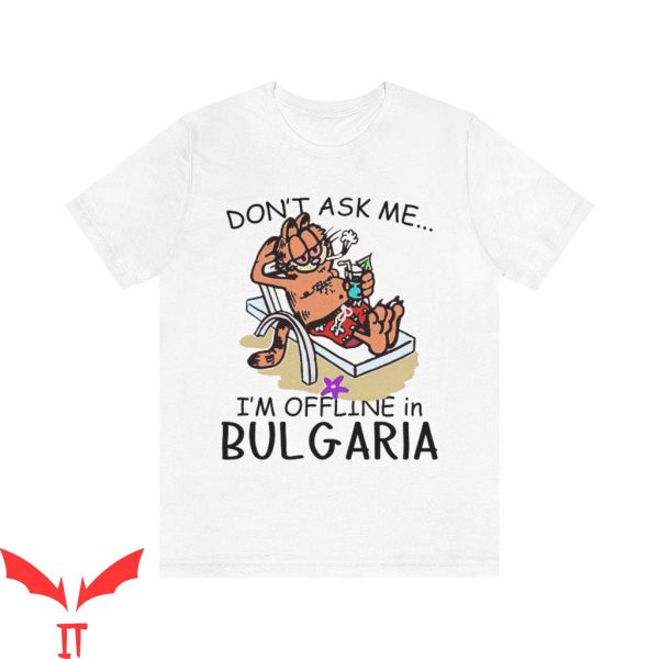 Gay Garfield T-Shirt Don’t Ask Me I’m Offline In Bulgaria Shirt