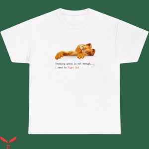 Gay Garfield T-Shirt I Need To Fight God Touching Grass Tee