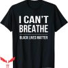 George Floyd T-Shirt I Can’t Breathe Black Lives Matter Tee