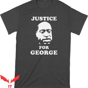 George Floyd T-Shirt We Got Good Justice For George Shirt