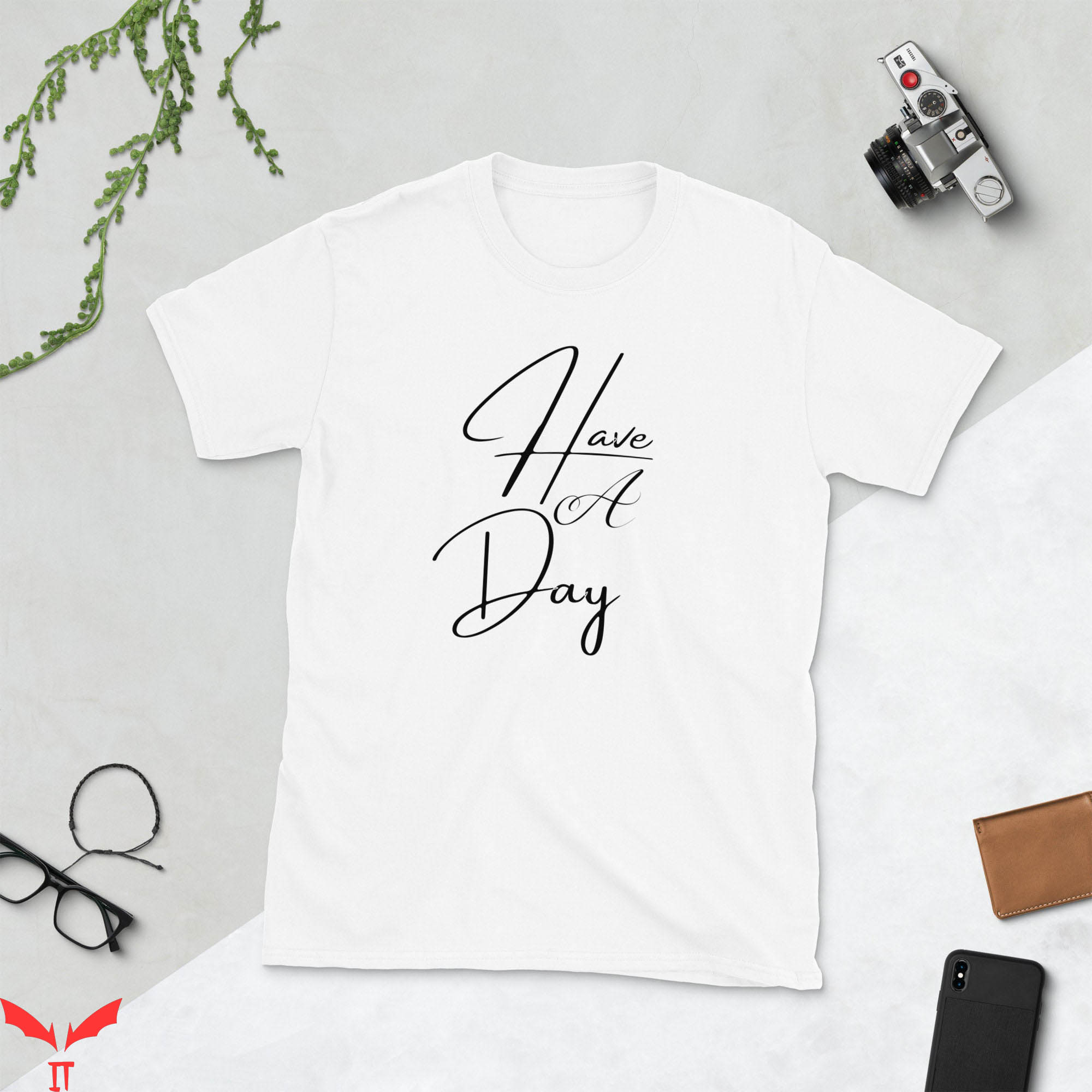 Have A Day T-Shirt Funny Quote Cool Style Graphic Tee Shirt