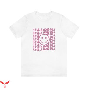 Have A Day T-Shirt Have A Good Day Happy Smiley Face Tee