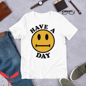 Have A Day T-Shirt Meme Ironic Sarcastic Funny Tee Shirt