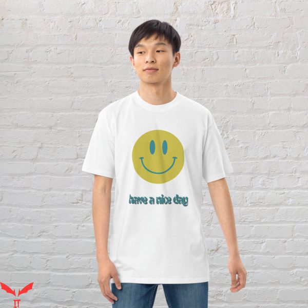 Have A Day T-Shirt Smiley Face Have A Nice Day Shirt Fashion