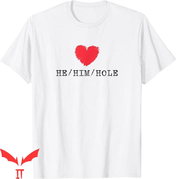 He Him Hole T-Shirt Cool Style Funny Meme Graphic Tee Shirt