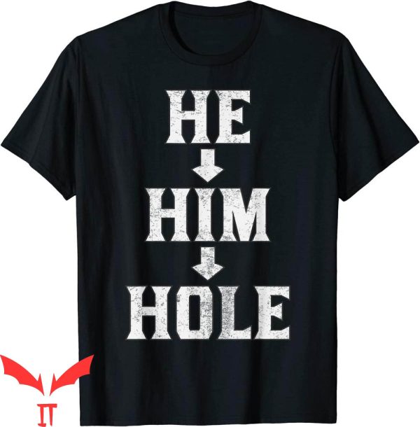 He Him Hole T-Shirt Cool Style Graphic Design Tee Shirt