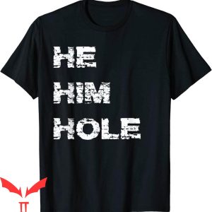 He Him Hole T-Shirt Funny Meme Cool Style Graphic Tee Shirt
