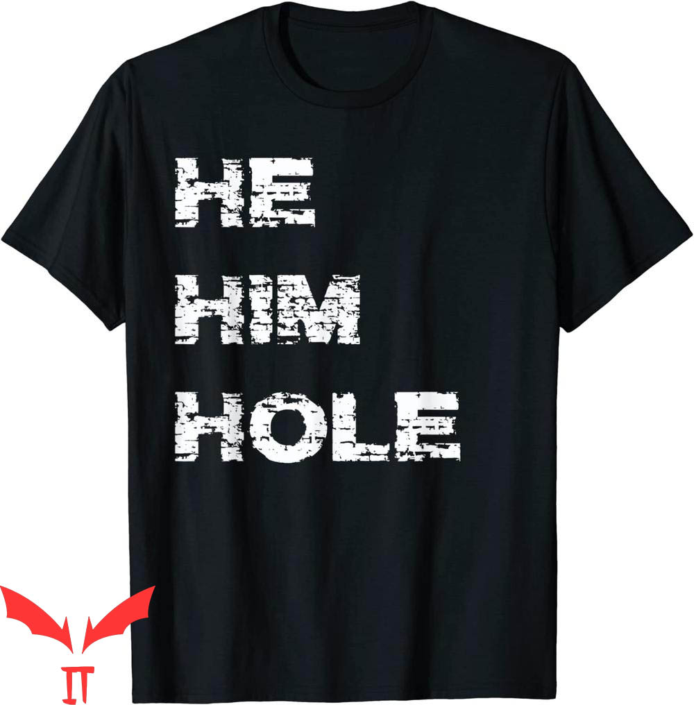 He Him Hole T-Shirt Funny Meme Cool Style Graphic Tee Shirt