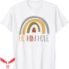 He Him Hole T-Shirt Funny Quote Cool Desgin Tee Shirt