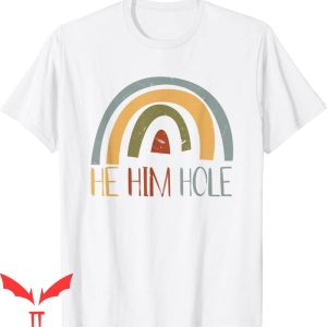 He Him Hole T-Shirt Funny Quote Cool Desgin Tee Shirt