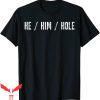 He Him Hole T-Shirt Funny Quote Cool Graphic Tee Shirt