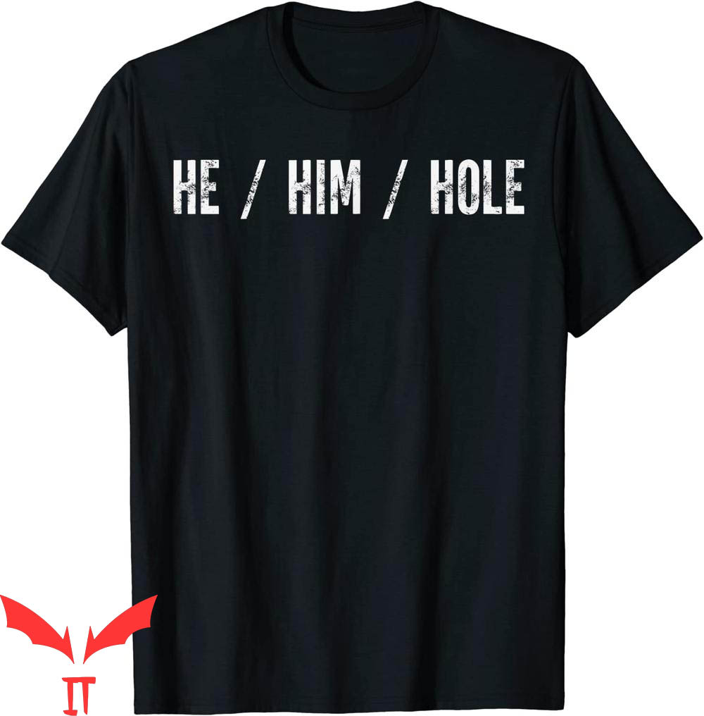 He Him Hole T-Shirt Funny Quote Cool Graphic Tee Shirt