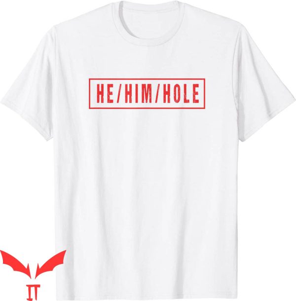 He Him Hole T-Shirt Funny Quote Cool Style Graphic Tee Shirt