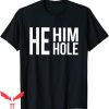 He Him Hole T-Shirt Funny Sarcastic Valentine’s Day T-Shirt