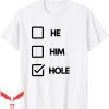 He Him Hole T-Shirt Funny Style Graphic Design Tee Shirt