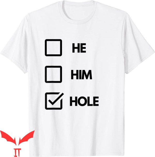 He Him Hole T-Shirt Funny Style Graphic Design Tee Shirt