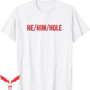 He Him Hole T-Shirt Funny Trending Graphic Tee Shirt