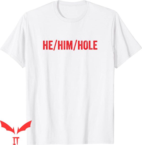 He Him Hole T-Shirt Funny Trending Graphic Tee Shirt