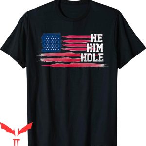 He Him Hole T-Shirt Funny US Flag Graphic Tee Shirt
