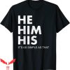 He Him Hole T-Shirt He Him His Shirt Pronouns Matter LGBTQ