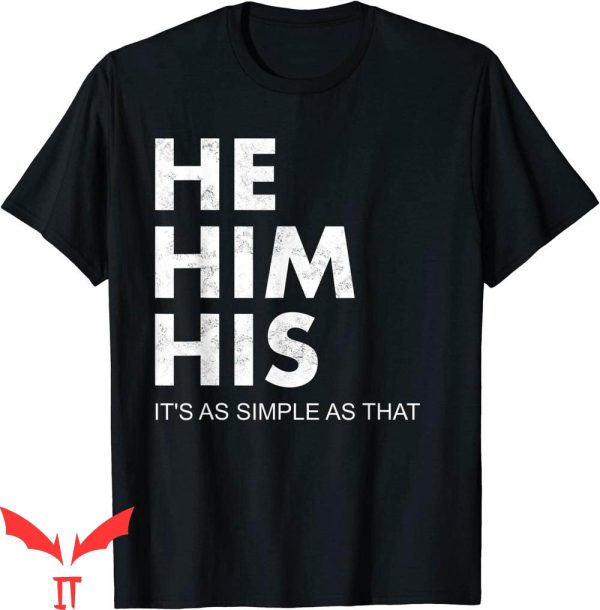 He Him Hole T-Shirt He Him His Shirt Pronouns Matter LGBTQ