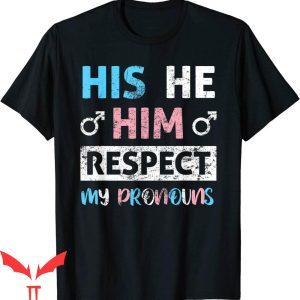 He Him Hole T-Shirt His He Him Respect My Pronouns Trans Tee