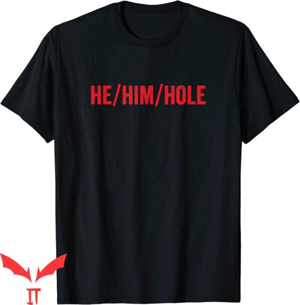 He Him Hole T-Shirt Trending Pronouns Funny Tee Shirt